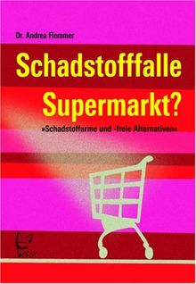 Schadstofffalle Supermarkt?: Schadstoffarme und -freie Alternativen