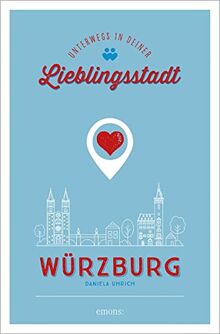 Würzburg. Unterwegs in deiner Lieblingsstadt