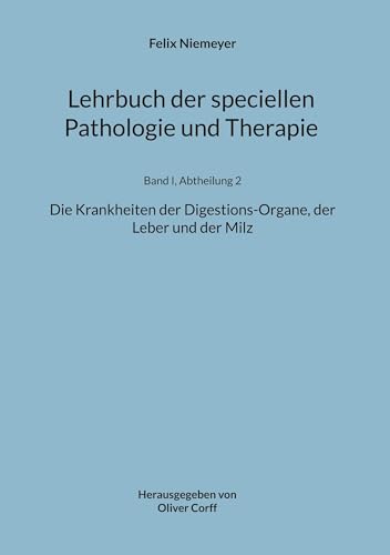 Lehrbuch der speciellen Pathologie und Therapie: Die Krankheiten der Digestions-Organe, der Leber und der Milz