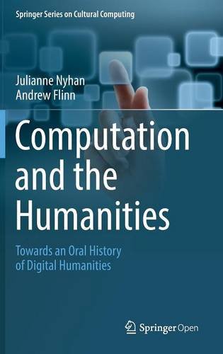 Computation and the Humanities: Towards an Oral History of Digital Humanities (Springer Series on Cultural Computing)