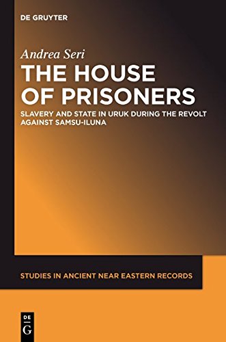 The House of Prisoners: Slavery and State in Uruk during the Revolt against Samsu-iluna (Studies in Ancient Near Eastern Records (SANER), Band 2)