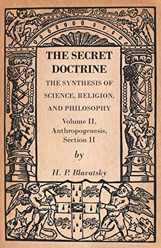 Blavatsky, H. P. The Secret Doctrine - The Synthesis Of Science, Religion, And Philosophy - Volume Ii, Anthropogenesis, Section Ii