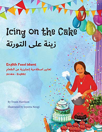 Icing on the Cake - English Food Idioms (Arabic-English): الزينة على التورتة تعابير اصطلاحية عن الطعام (عربي – إنجليزي) (Language Lizard Bilingual Idioms)