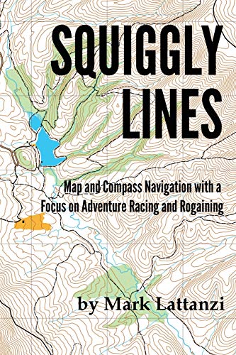 Mark Lattanzi Squiggly Lines, Map And Compass Navigation In Adventure Races And Rogaines