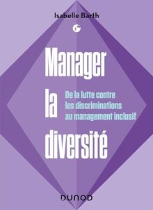 Manager la diversité : de la lutte contre les discriminations au management inclusif