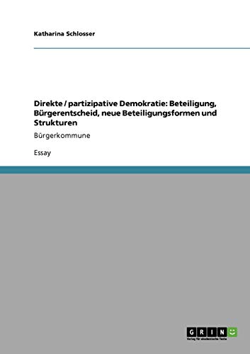 Direkte / partizipative Demokratie: Beteiligung, Bürgerentscheid, neue Beteiligungsformen und Strukturen: Bürgerkommune