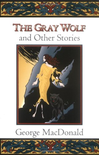 The Gray Wolf and Other Stories (Fantasy Stories of George MacDonald)