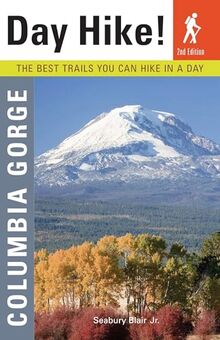 Day Hike! Columbia Gorge, 2nd Edition: The Best Trails You Can Hike In a Day