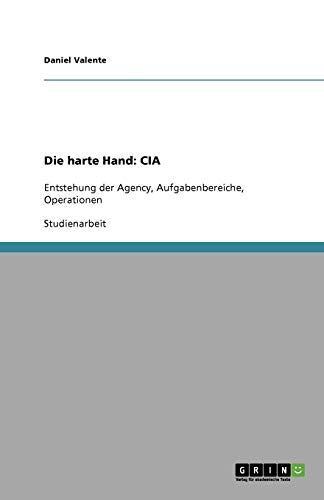 Die harte Hand: CIA: Entstehung der Agency, Aufgabenbereiche, Operationen