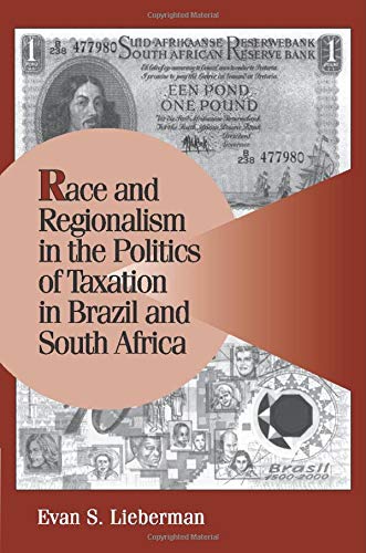 Race and Regionalism in the Politics of Taxation in Brazil and South Africa (Cambridge Studies in Comparative Politics)