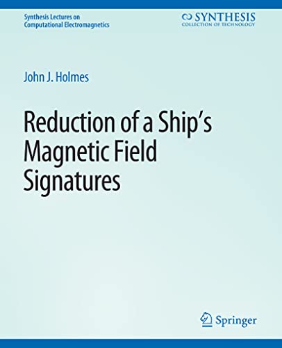 John Holmes Reduction Of A Ship's Magnetic Field Signatures (Synthesis Lectures On Computational Electromagnetics)