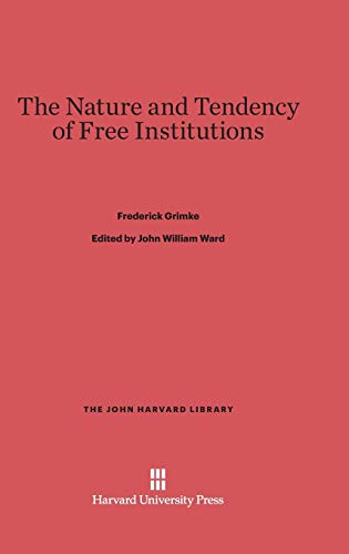 The Nature and Tendency of Free Institutions (John Harvard Library (Hardcover), Band 4)