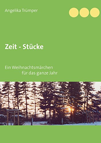 Zeit - Stücke: Ein Weihnachtsmärchen fürs ganze Jahr
