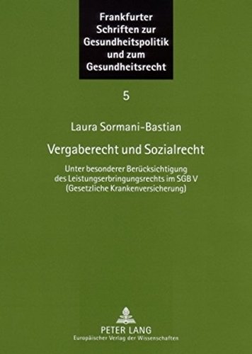 Vergaberecht und Sozialrecht: Unter besonderer Berücksichtigung des Leistungserbringungsrechts im SGB V (Gesetzliche Krankenversicherung) (Frankfurter ... Gesundheitspolitik und zum Gesundheitsrecht)