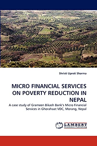 MICRO FINANCIAL SERVICES ON POVERTY REDUCTION IN NEPAL: A case study of Grameen Bikash Bank's Micro Financial Services in Ghorahaat VDC, Morang, Nepal