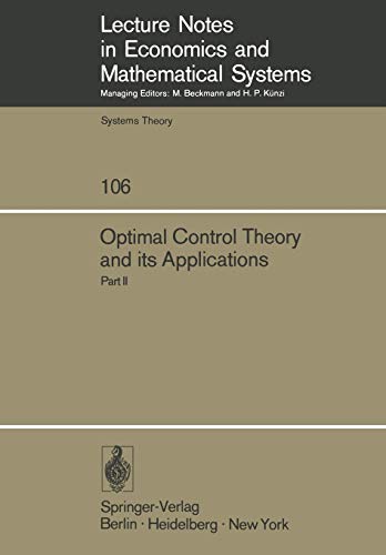 Optimal Control Theory and its Applications: Proceedings of the Fourteenth Biennial Seminar of the Canadian Mathematical Congress University of ... and Mathematical Systems, 106, Band 106)