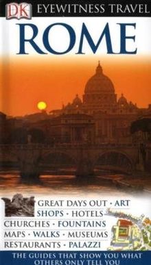 Eyewitness Travel Guide. Rome: Great days out / Art / Shops / Hotels / Churches / Fountains / Maps / Walks / Museums / Restaurants / Palazzi (DK Eyewitness Travel Guide)