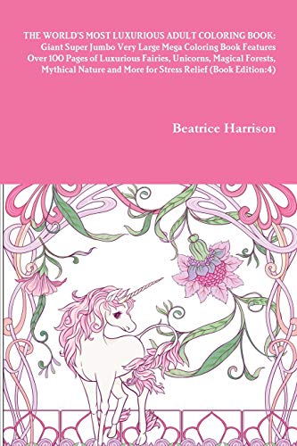 THE WORLD'S MOST LUXURIOUS ADULT COLORING BOOK: Giant Super Jumbo Very Large Mega Coloring Book Features Over 100 Pages of Luxurious Fairies, ... and More for Stress Relief (Book Edition:4)