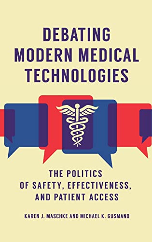 Debating Modern Medical Technologies: The Politics of Safety, Effectiveness, and Patient Access
