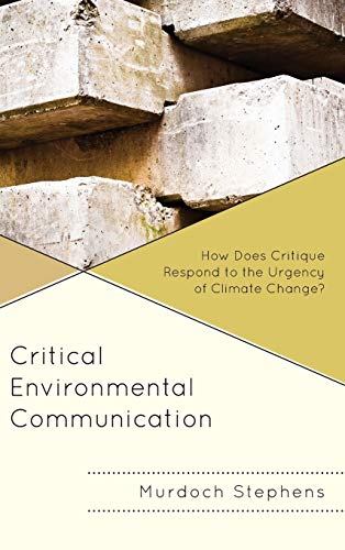 Critical Environmental Communication: How Does Critique Respond to the Urgency of Climate Change? (Environmental Communication and Nature: Conflict and Ecoculture in the Anthropocene)