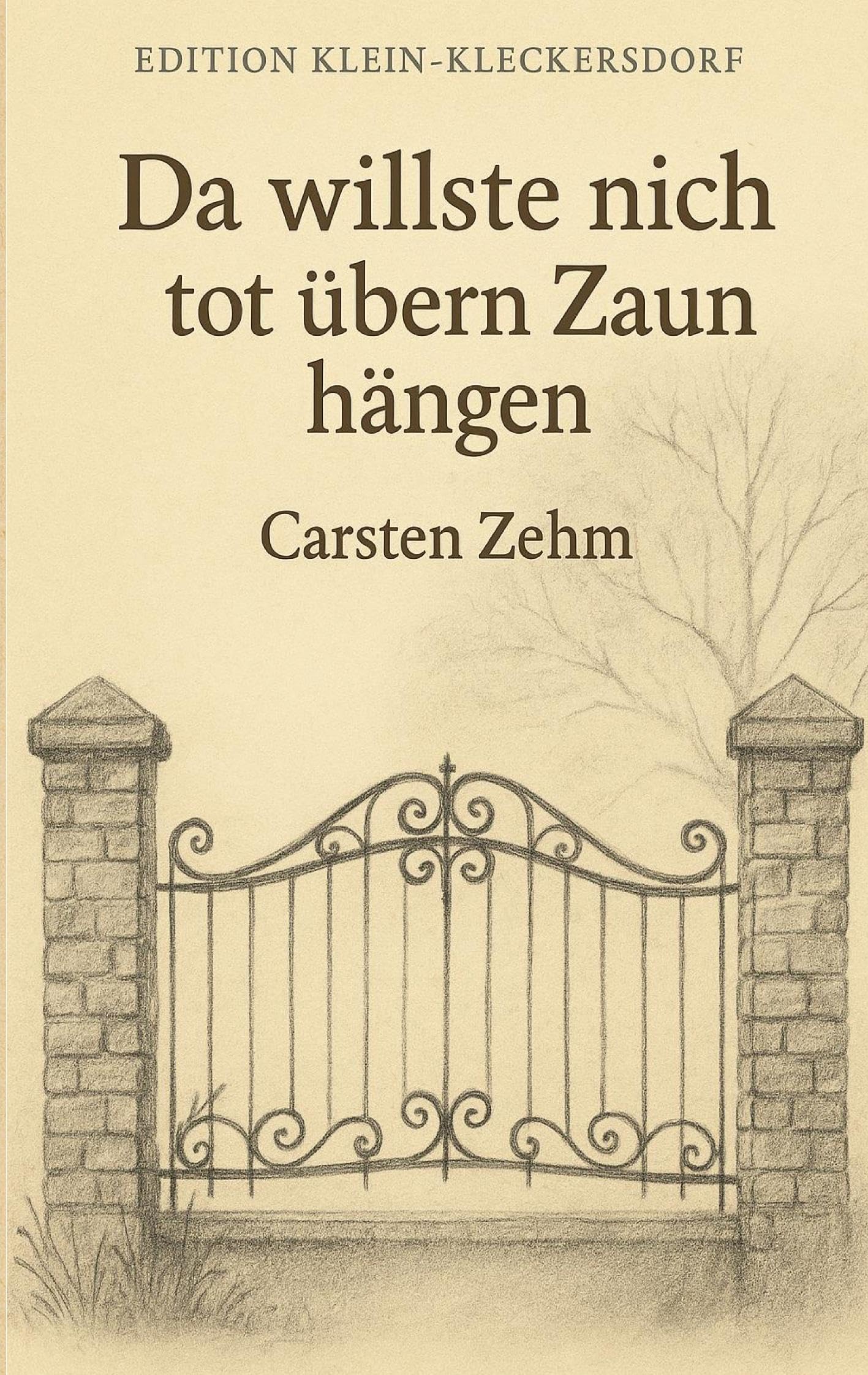Da willste nich tot übern Zaun hängen: Geschichten aus Klein-Kleckersdorf