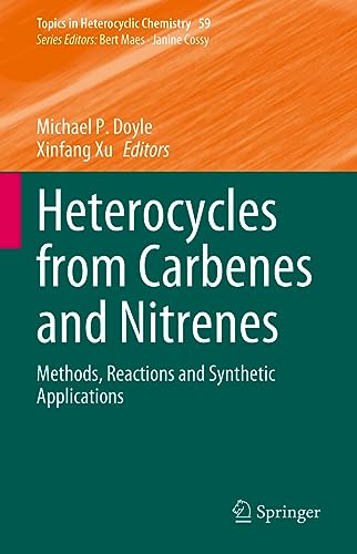 Heterocycles from Carbenes and Nitrenes: Methods, Reactions and Synthetic Applications (Topics in Heterocyclic Chemistry, 59, Band 59)