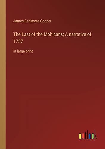 The Last of the Mohicans; A narrative of 1757: in large print