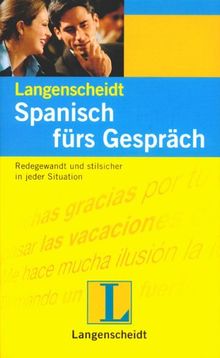 Langenscheidts Spanisch fürs Gespräch: Redegewandt und stilsicher in jeder Situation