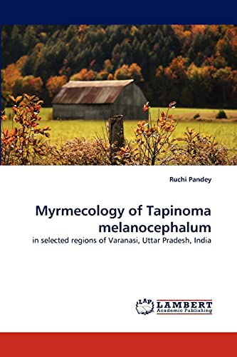 Myrmecology of Tapinoma melanocephalum: in selected regions of Varanasi, Uttar Pradesh, India