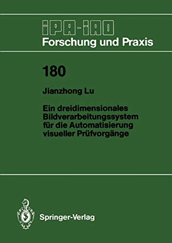 Ein dreidimensionales Bildverarbeitungssystem für die Automatisierung visueller Prüfvorgänge (IPA-IAO - Forschung und Praxis, 180, Band 180)