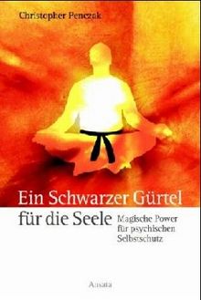 Ein Schwarzer Gürtel für die Seele. Magische Power für psychischen Selbstschutz