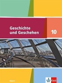 Geschichte und Geschehen 10. Ausgabe Bayern Gymnasium: Schulbuch Klasse 10 (Geschichte und Geschehen. Ausgabe für Bayern Gymnasium ab 2018)
