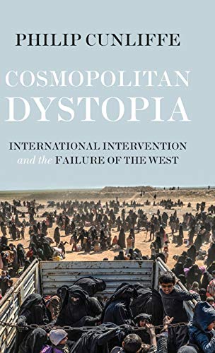 Cosmopolitan dystopia: International intervention and the failure of the West (Manchester University Press)
