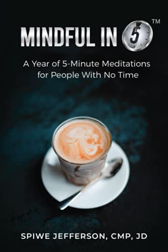 Mindful in 5: A Year of 5-Minute Meditations For People With No Time