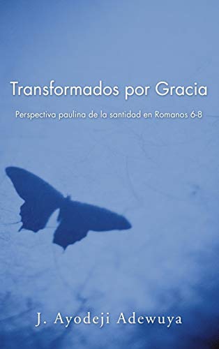 Transformados por Gracia: Perspectiva Paulina de la Santidad En Romanos 6-8