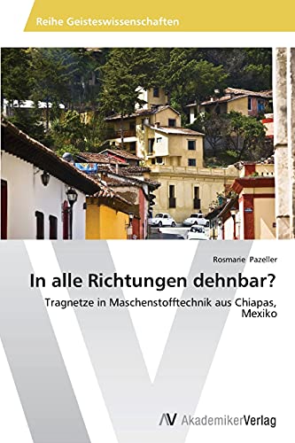 In alle Richtungen dehnbar?: Tragnetze in Maschenstofftechnik aus Chiapas, Mexiko