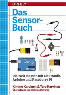 Das Sensor-Buch: Die Welt messen mit Elektronik, Arduino und Raspberry Pi