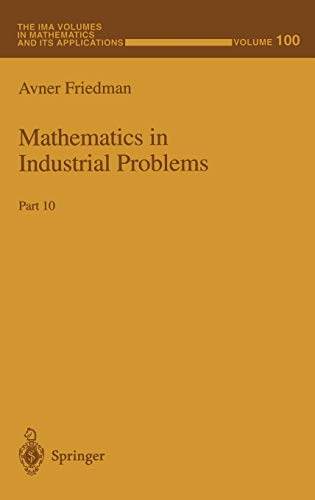 Mathematics in Industrial Problems: Part 10 (The IMA Volumes in Mathematics and its Applications, 100, Band 100)