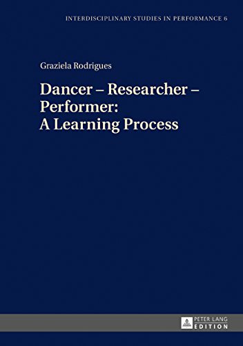 Dancer - Researcher - Performer: A Learning Process (Interdisciplinary Studies in Performance)