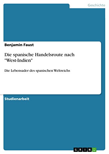 Die spanische Handelsroute nach West-Indien: Die Lebensader des spanischen Weltreichs