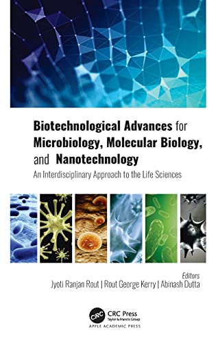 Biotechnological Advances for Microbiology, Molecular Biology, and Nanotechnology: An Interdisciplinary Approach to the Life Sciences