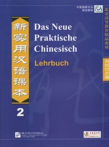 Das Neue Praktische Chinesisch /Xin shiyong hanyu keben: Das Neue Praktische Chinesisch - Lehrbuch 2