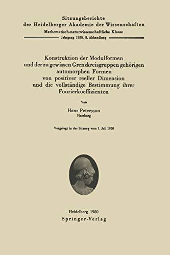 Konstruktion der Modulformen und der zu gewissen Grenzkreisgruppen gehörigen automorphen Formen von positiver reeller Dimension und die vollständige ... Akademie der Wissenschaften, 1950 / 8)