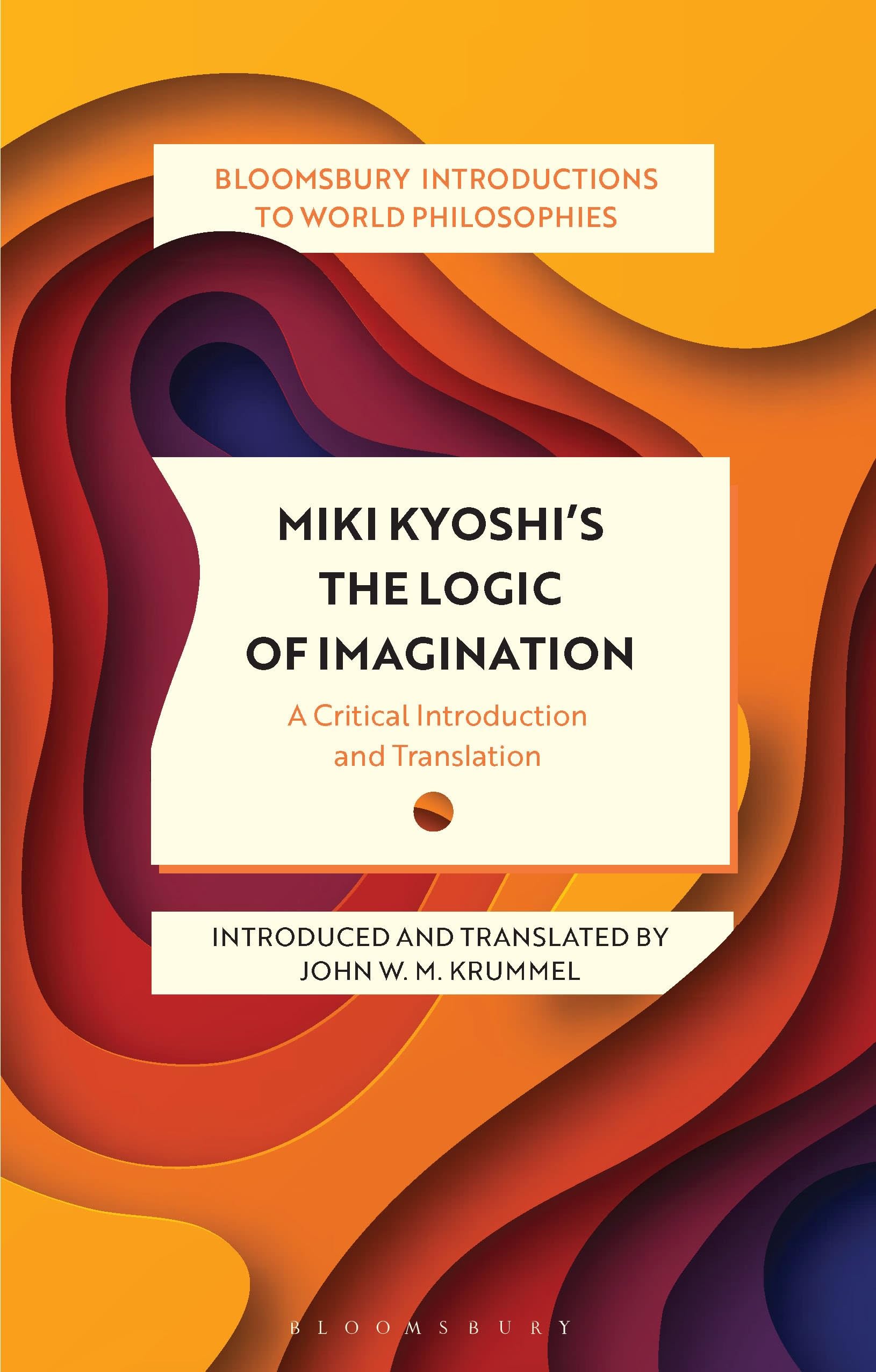 Kiyoshi Miki Miki Kiyoshi's The Logic Of Imagination, A Critical Introduction And Translation (Bloomsbury Introductions To World Philosophies)