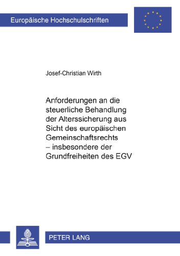 Anforderungen an die steuerliche Behandlung der Alterssicherung aus Sicht des europäischen Gemeinschaftsrechts - insbesondere der Grundfreiheiten des EGV (Europäische Hochschulschriften - Reihe V)