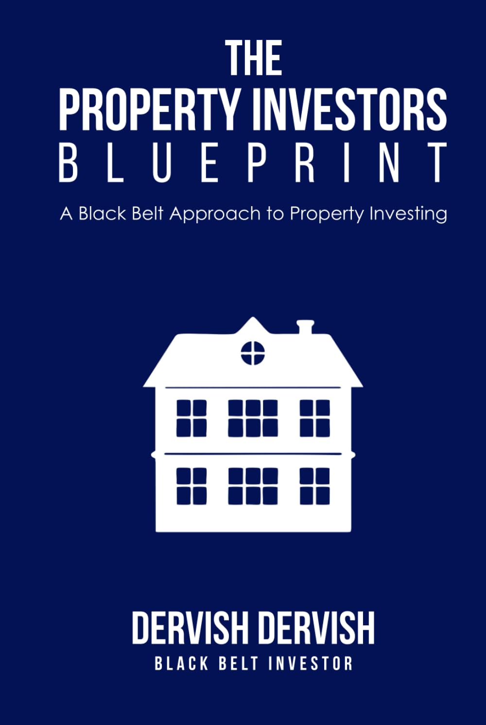 The Property Investors Blueprint: A Black Belt Approach to Property Investing