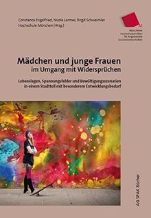 Mädchen und junge Frauen im Umgang mit Widersprüchen: Lebenslagen, Spannungsfelder und Bewältigungsstrategien in einem Stadtteil mit besonderem Entwicklungsbedarf