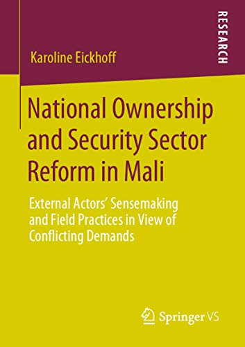 National Ownership and Security Sector Reform in Mali: External Actors' Sensemaking and Field Practices in View of Conflicting Demands