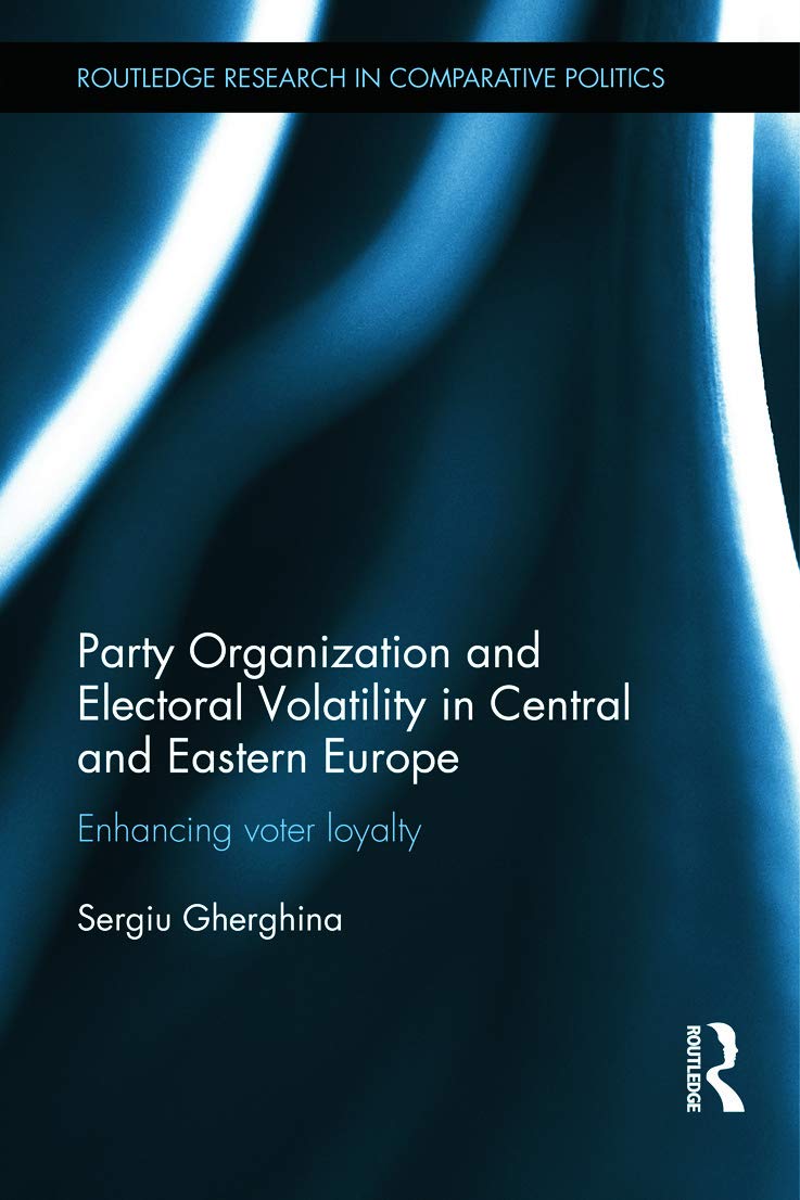 Party Organization and Electoral Volatility in Central and Eastern Europe: Enhancing voter loyalty (Routledge Research in Comparative Politics, 61, Band 61)