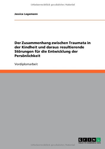 Der Zusammenhang zwischen Traumata in der Kindheit und daraus resultierende Störungen für die Entwicklung der Persönlichkeit